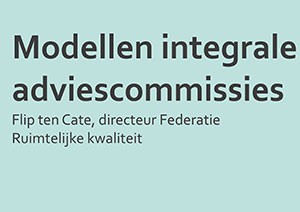 Modellen integrale adviescommissie omgevingskwaliteit